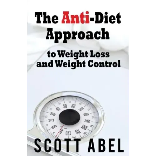 The Anti-Diet Approach to Weight Loss and Weight Control
