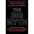 The Big Myth: How American Business Taught Us to Loathe Government and Love the Free Market