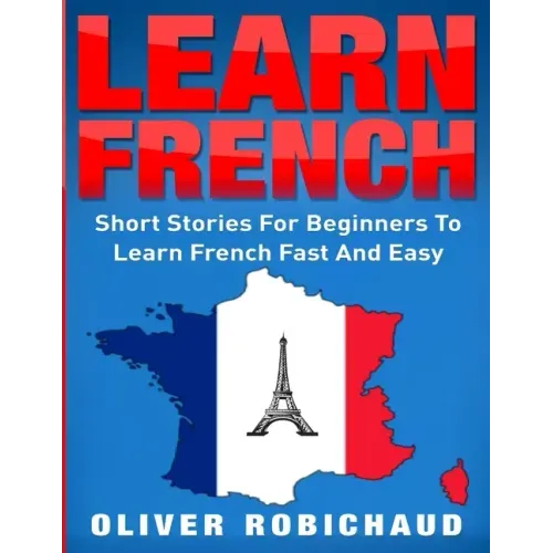 Learn French: Short Stories for Beginners to Learn French Quickly and Easily (learn foreign languages)