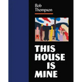Bob Thompson: This House Is Mine