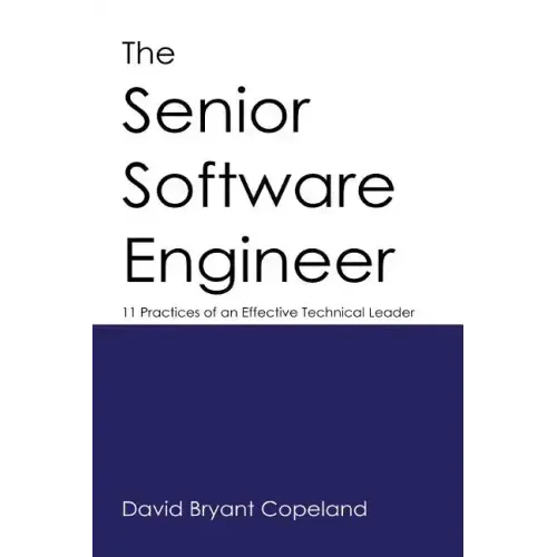 The Senior Software Engineer: 11 Practices of an Effective Technical Leader
