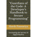 "Guardians of the Code: A Developer's Handbook to Secure Programming" Unraveling the Secrets of Digital Realms