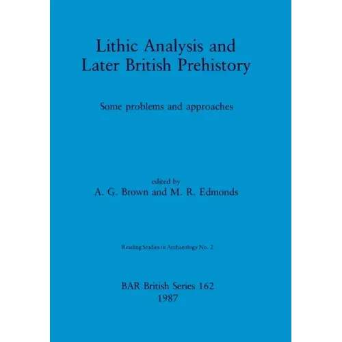 Lithic Analysis and Later British Prehistory: Some problems and approaches