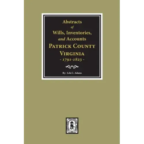 Abstracts of Wills, Inventories and Accounts of Patrick County, Virginia, 1791-1823.