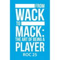 From Wack to Mack: the Art of Being a Player