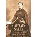 Captain Sally: A Biography of Capt. Sally Tompkins, America's First Female Army Officer