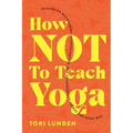 How Not To Teach Yoga: Lessons on Boundaries, Accountability, and Vulnerability - Learnt the Hard Way