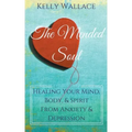 The Mended Soul - Healing Your Mind, Body, & Spirit From Anxiety & Depression