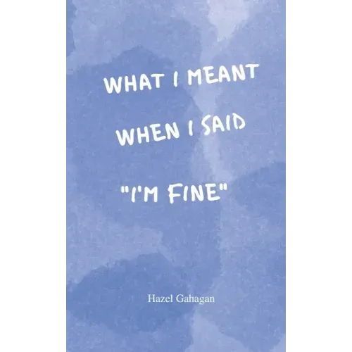 What I Meant When I Said I'm Fine: Poems