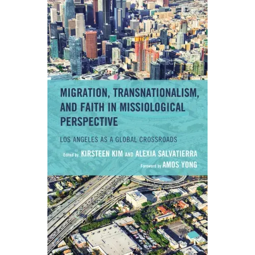 Migration, Transnationalism, and Faith in Missiological Perspective: Los Angeles as a Global Crossroads