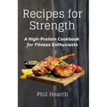 Recipes for Strength: A High-Protein Cookbook for Fitness Enthusiasts