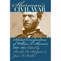 Sherman's Civil War: Selected Correspondence of William T. Sherman, 1860-1865