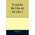 The coach horn: what to blow and how to blow it