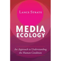 Media Ecology: An Approach to Understanding the Human Condition