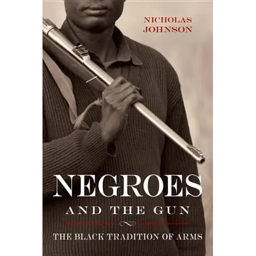 Negroes and the Gun: The Black Tradition of Arms