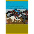 The Haitian Revolution in the Literary Imagination: Radical Horizons, Conservative Constraints