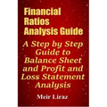 Financial Ratios Analysis Guide: A Step by Step Guide to Balance Sheet and Profit and Loss Statement Analysis