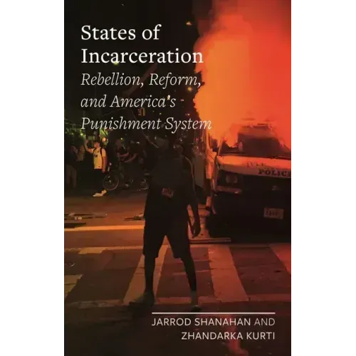 States of Incarceration: Rebellion, Reform, and America's Punishment System