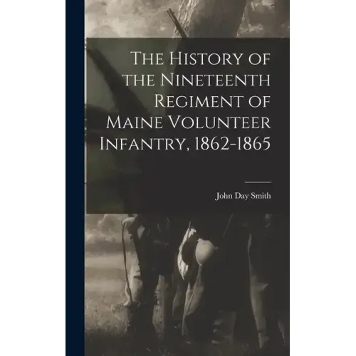 The History of the Nineteenth Regiment of Maine Volunteer Infantry, 1862-1865