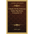 A Study of the Delaware Indian Big House Ceremony V2