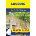 Lourdes Travel Guide (Quick Trips Series): Sights, Culture, Food, Shopping & Fun