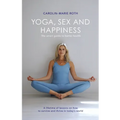 Yoga, Sex and Happiness: The smart guide to better health