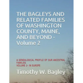 The Bagleys and Related Families of Washington County, Maine, and Beyond: A Genealogical Profile of Our Ancestral Families: Volume 2- In Europe