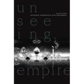 Unseeing Empire: Photography, Representation, South Asian America