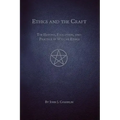 Ethics and the Craft: The History, Evolution, and Practice of Wiccan Ethics