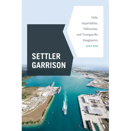 Settler Garrison: Debt Imperialism, Militarism, and Transpacific Imaginaries