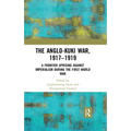 The Anglo-Kuki War, 1917-1919: A Frontier Uprising Against Imperialism During the First World War