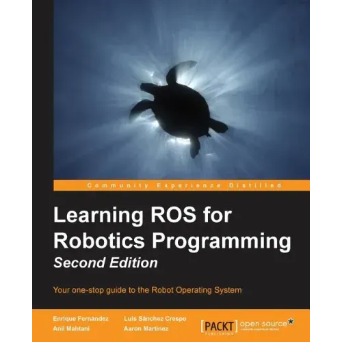 Learning ROS for Robotics Programming - Second Edition: Your one-stop guide to the Robot Operating System