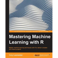 Mastering Machine Learning with R