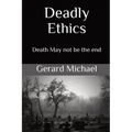 Deadly Ethics: Death May Not Be The End