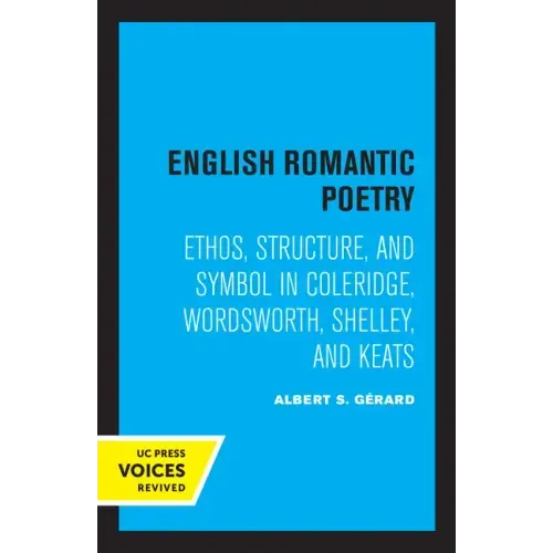 English Romantic Poetry: Ethos, Structure, and Symbol in Coleridge, Wordsworth, Shelley, and Keats