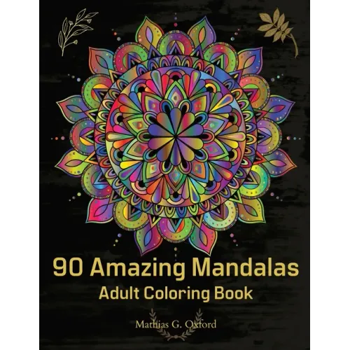 90 Amazing Mandalas: Great Adult Coloring Book for Relaxation & Stress Relief World's Most Beautiful Mandalas, Meditation Designs, Designed to Soothe