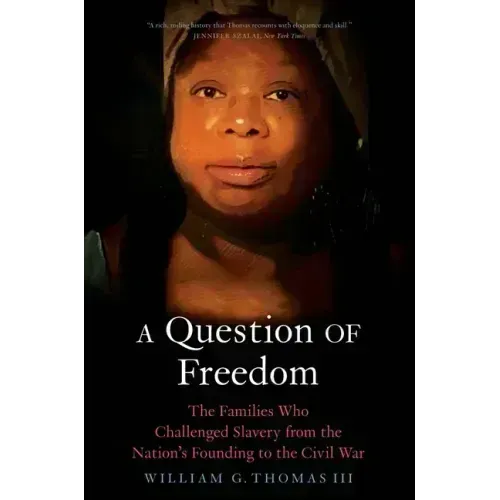 A Question of Freedom: The Families Who Challenged Slavery from the Nation's Founding to the Civil War
