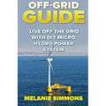 Off-Grid Guide: Live Off The Grid With DIY Micro Hydro Power System