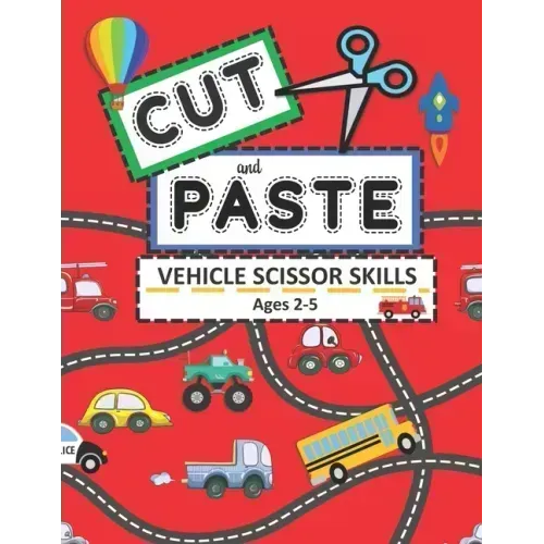 Cut and Paste Vehicle Scissor Skills Ages 2-5: Things That Go Cutting Practice Activity Book for Toddlers