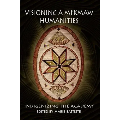 Visioning a Mi'kmaw Humanities: Indigenizing the Academy