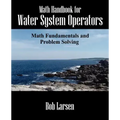 Math Handbook for Water System Operators: Math Fundamentals and Problem Solving