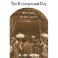 The Underground City, or, the Child of the Cavern