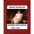 Weighed and wanting (1882) by George MacDonald (novel)