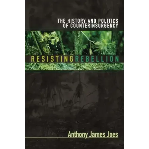 Resisting Rebellion: The History and Politics of Counterinsurgency