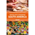 The Traveller's Cookbook: South America: Classic Recipes from 40 Years of Travel