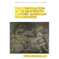 The Corporation in the Nineteenth-Century American Imagination