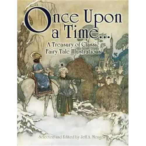 Once Upon a Time . . . a Treasury of Classic Fairy Tale Illustrations