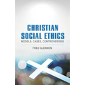 Christian Social Ethics: Models, Cases, Controversies