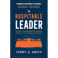 The Hospitable Leader: Create Environments Where People and Dreams Flourish