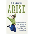 Arise: Break Free from the Tyranny of Your Past: Your New Life Starts Now